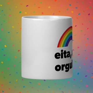 Nome do produto Caneca EITA, QUE ORGULHO!