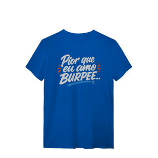 T-Shirt - Pior que eu amo Burpee