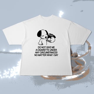 Nome do produto Oversized DO NOT GIVE ME A CIGARETTE 