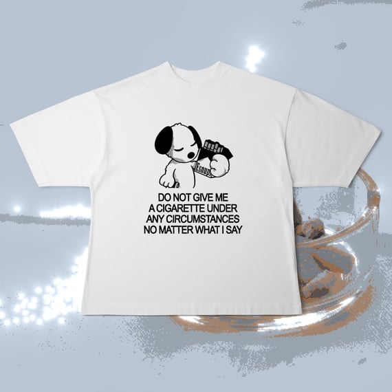 Oversized DO NOT GIVE ME A CIGARETTE 