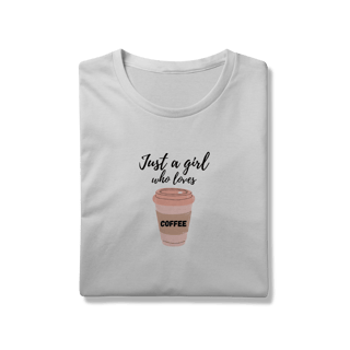 Nome do produtoCamiseta Just a girl who loves coffee