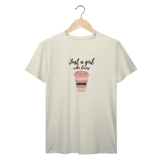 Nome do produtoCamiseta Just a girl who loves coffee