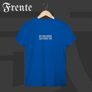 Nome do produto Camiseta T-shirt - My girlfriend can choke you | Arte no peito