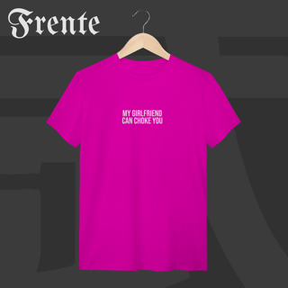 Nome do produto Camiseta T-shirt - My girlfriend can choke you | Arte no peito