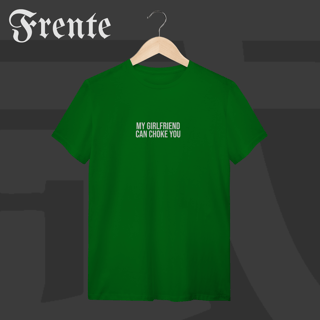 Nome do produto Camiseta T-shirt - My girlfriend can choke you | Arte no peito