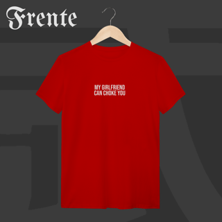 Nome do produto Camiseta T-shirt - My girlfriend can choke you | Arte no peito