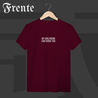 Nome do produto Camiseta T-shirt - My girlfriend can choke you | Arte no peito