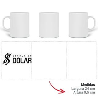 Nome do produto Caneca - ESCOLA DO DÓLAR