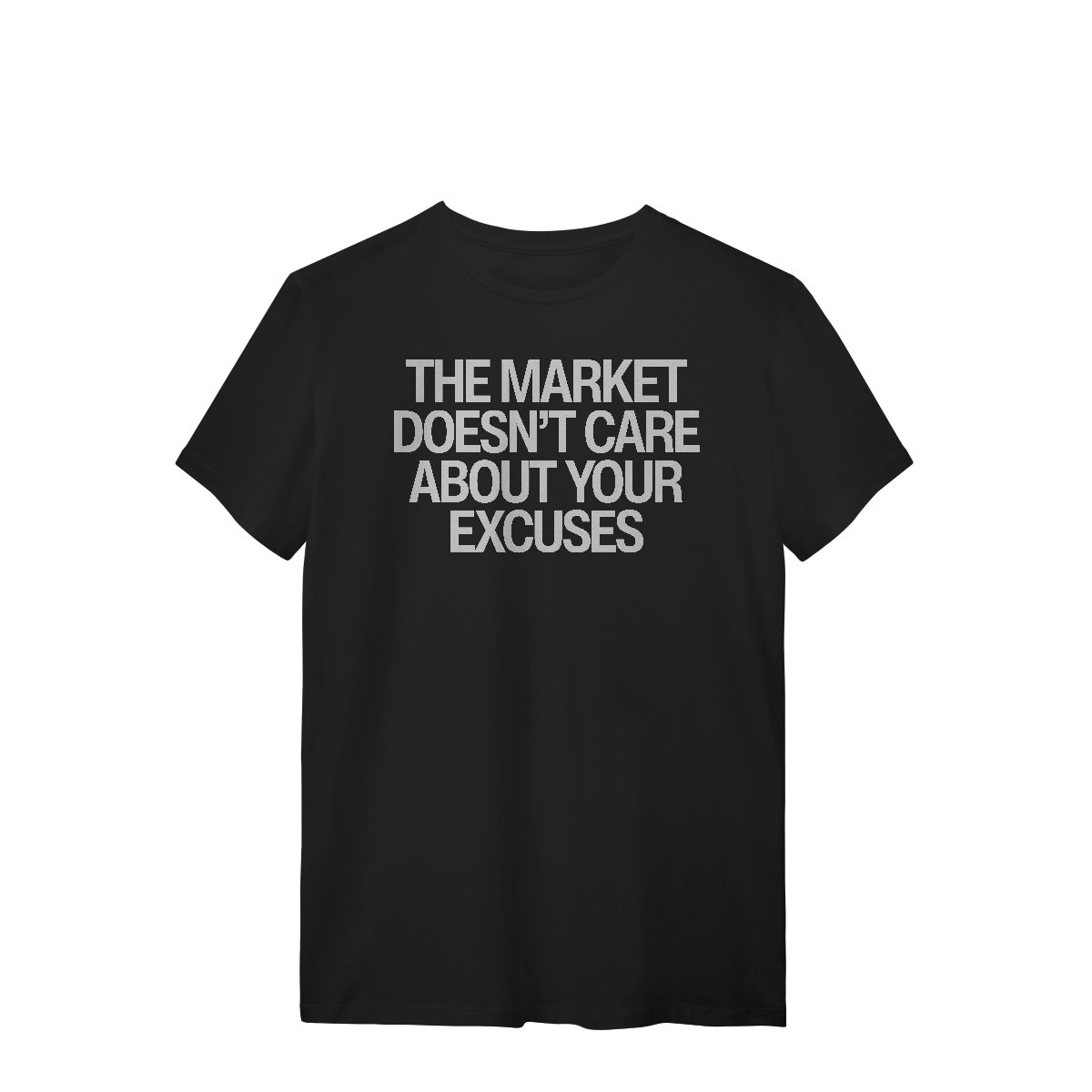 Nome do produto: Camiseta Unissex - THE MARKET DOESN\'T CARE ABOUT YOUR EXCUSES