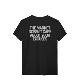Camiseta Unissex - THE MARKET DOESN'T CARE ABOUT YOUR EXCUSES