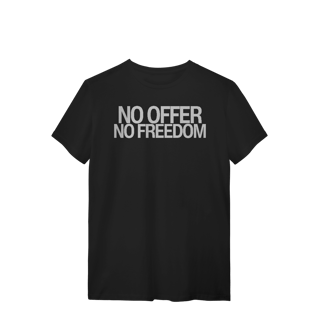 Camiseta Unissex - NO OFFER NO FREEDOM