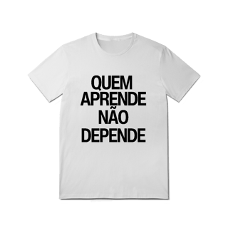 Nome do produto Camiseta Unissex - QUEM APRENDE NÃO DEPENDE