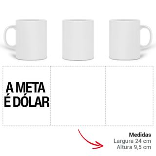 Nome do produto Caneca - A META É DÓLAR 