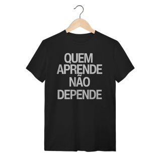 Nome do produto Camiseta Unissex - QUEM APRENDE NÃO DEPENDE