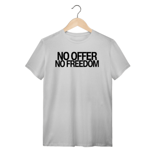 Nome do produto Camiseta Unissex - NO OFFER NO FREEDOM