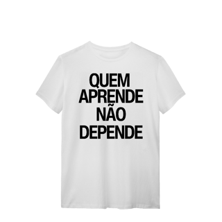 Nome do produto Camiseta Unissex - QUEM APRENDE NÃO DEPENDE