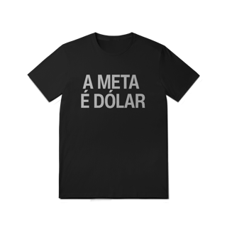 Nome do produto Camiseta Unissex - A META É DÓLAR 