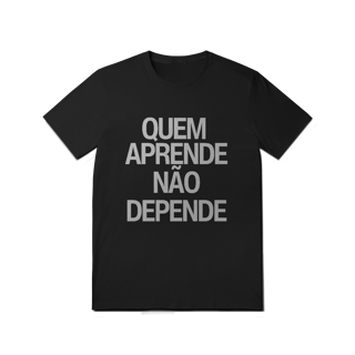 Nome do produto Camiseta Unissex - QUEM APRENDE NÃO DEPENDE