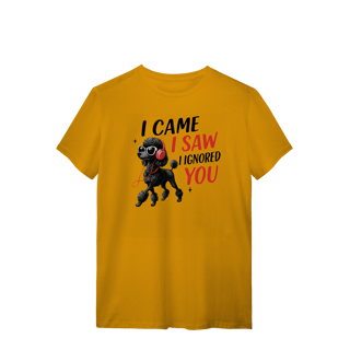 Nome do produto Camisa T-Shirt Quality I Came, I Saw, I Ignored You