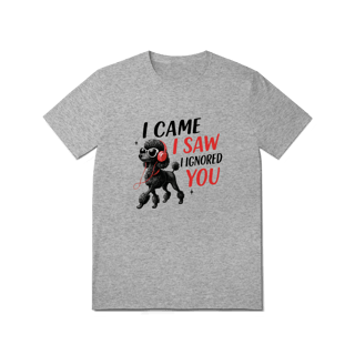 Nome do produto Camisa T-Shirt Quality I Came, I Saw, I Ignored You