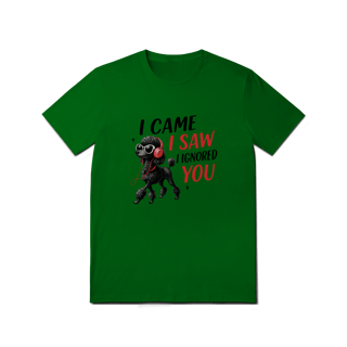 Nome do produto Camisa T-Shirt Quality I Came, I Saw, I Ignored You