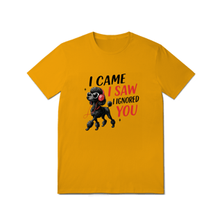 Nome do produto Camisa T-Shirt Quality I Came, I Saw, I Ignored You