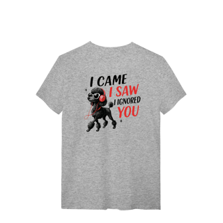 Nome do produto Camisa T-Shirt Quality I Came, I Saw, I Ignored You