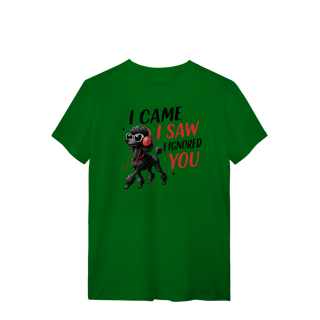 Nome do produto Camisa T-Shirt Quality I Came, I Saw, I Ignored You