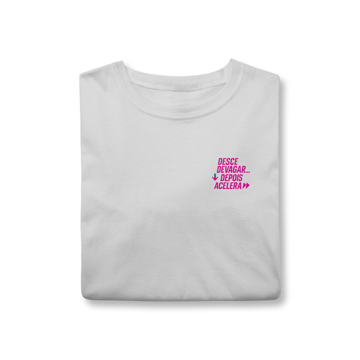 Nome do produto: Camiseta Desce devagar… depois acelera