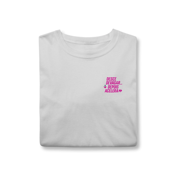Camiseta Desce devagar… depois acelera