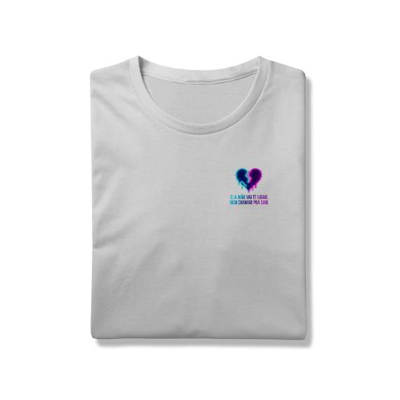 Camiseta ELA NÃO VAI TE LIGAR, NEM CHAMAR PRA SAIR