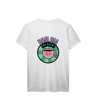 Nome do produto T-Shirt Prime | Bom dia pra quem?