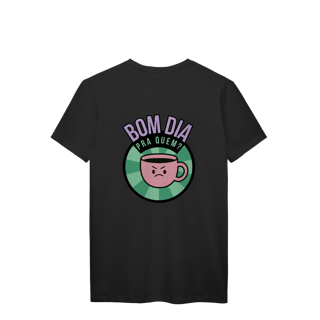 Nome do produto T-Shirt Prime | Bom dia pra quem?