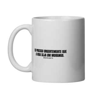 Caneca | Eu preciso urgentemente que a vida seja um morango