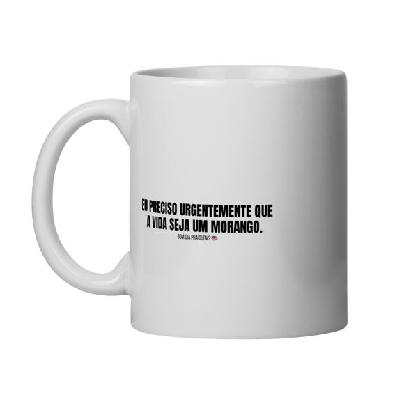 Caneca | Eu preciso urgentemente que a vida seja um morango