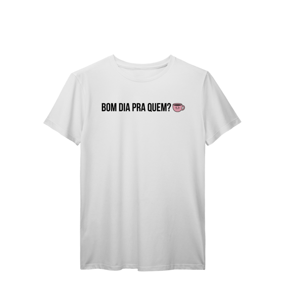 t-shirt || bom dia pra quem?