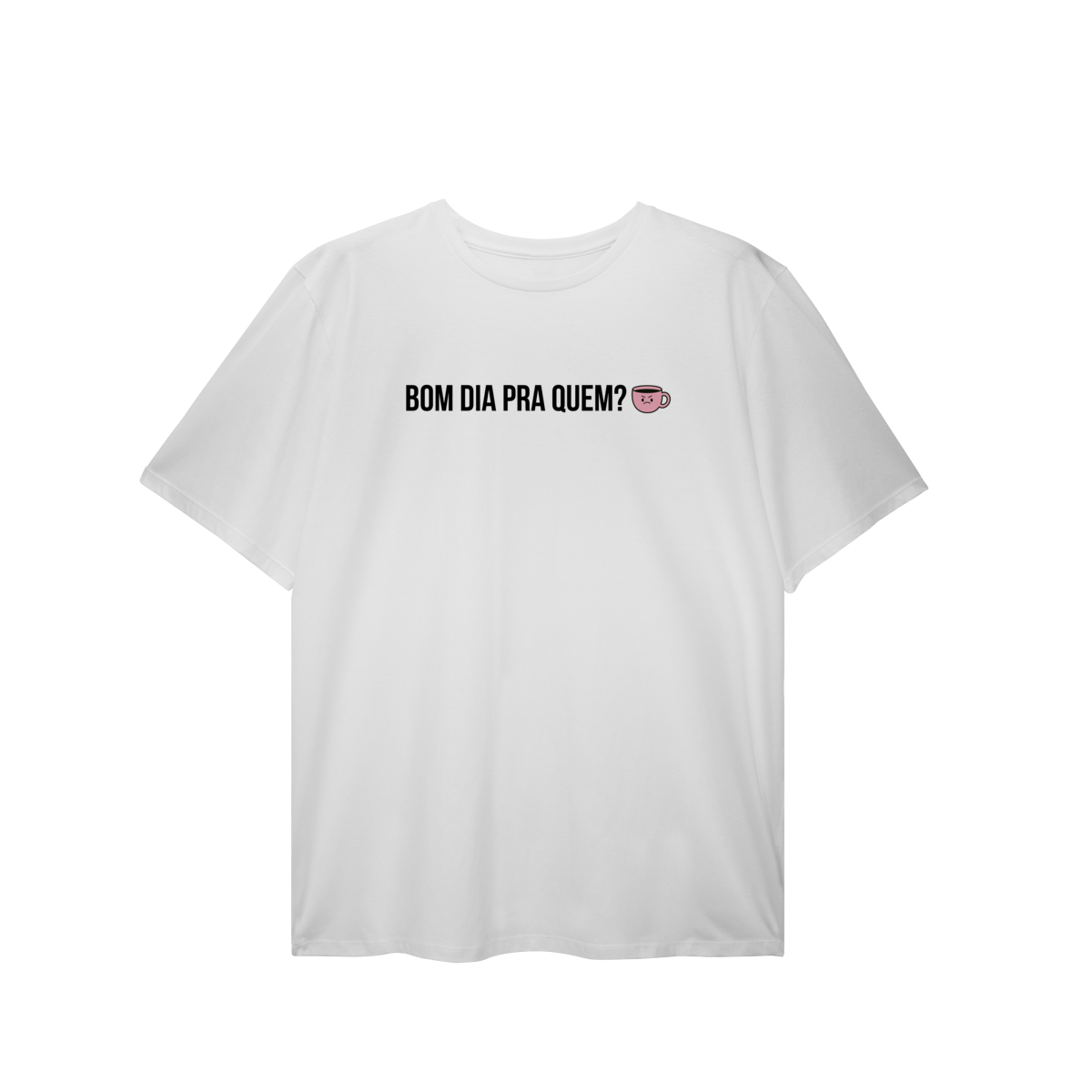 Nome do produto: t-shirt plus size || bom dia pra quem?