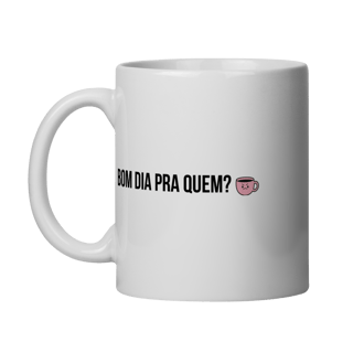 Nome do produto caneca || bom dia pra quem?