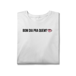 Nome do produto t-shirt plus size || bom dia pra quem?