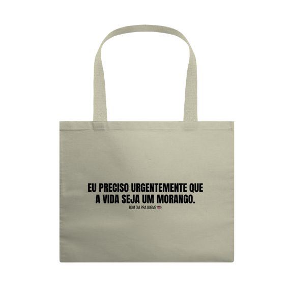 Ecobag Grande | Eu preciso urgentemente que a vida seja um morango