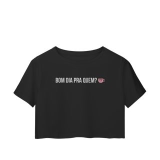 Nome do produto cropped || bom dia pra quem?