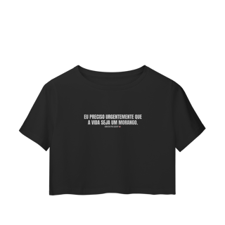 Nome do produto Cropped | Eu preciso urgentemente que a vida seja um morango