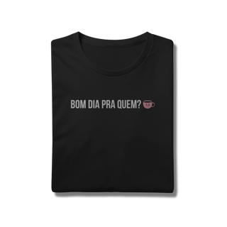 Nome do produto t-shirt || bom dia pra quem?