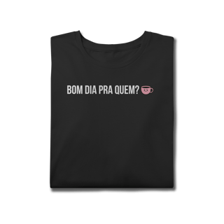 Nome do produto t-shirt plus size || bom dia pra quem?
