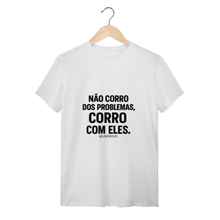 Corre Problemas T-Shirt Quality