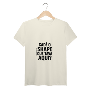 Cadê o Shape T-Shirt Pima