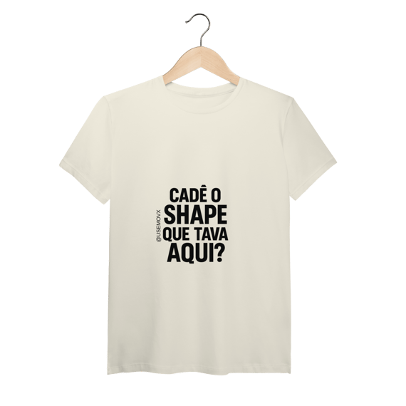 Cadê o Shape T-Shirt Pima
