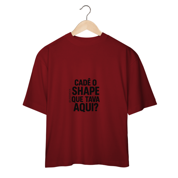 Cadê o Shape Camiseta Oversized