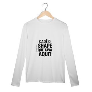 Cadê o Shape Camisa Manga Longa Sport Dry UV
