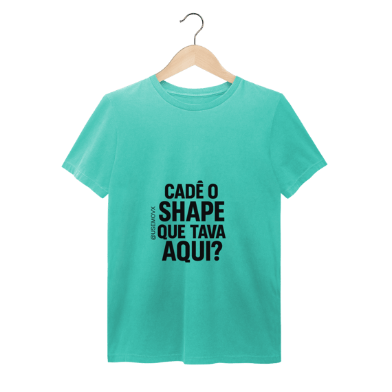 Cadê o Shape T-Shirt Estonada